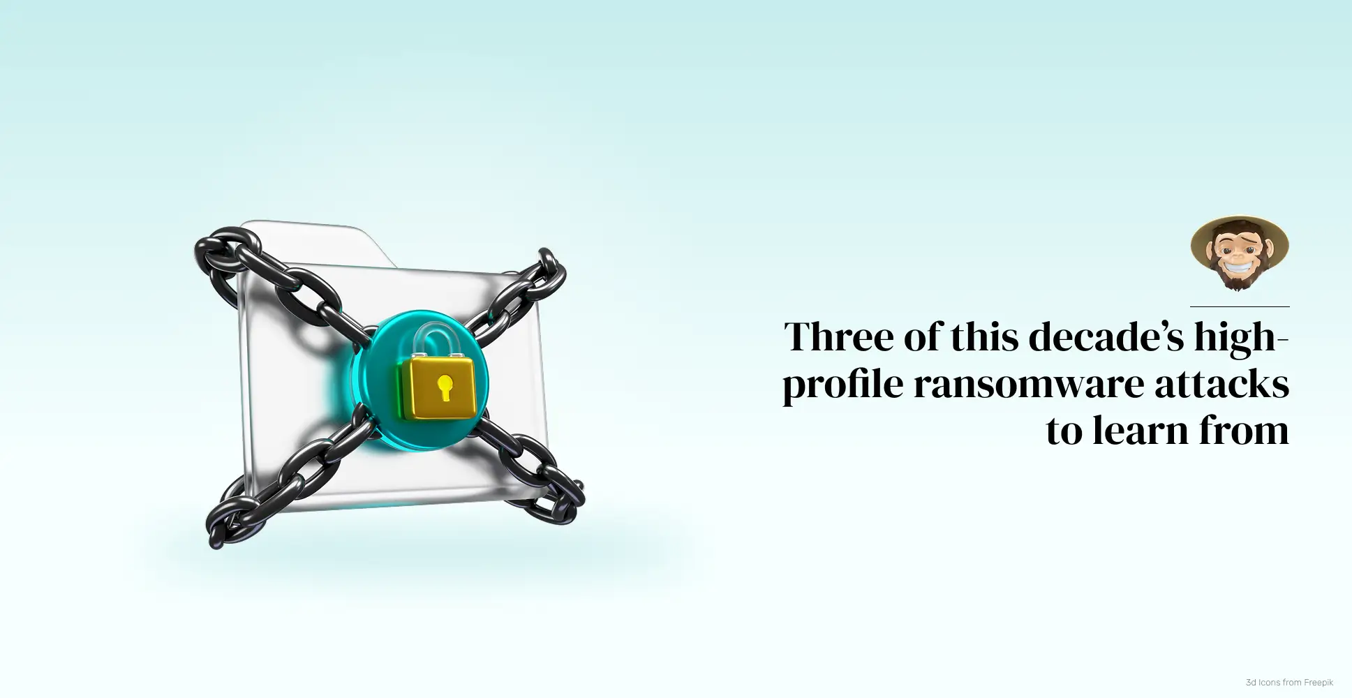  Three of this decade’s high-profile ransomware attacks to learn from